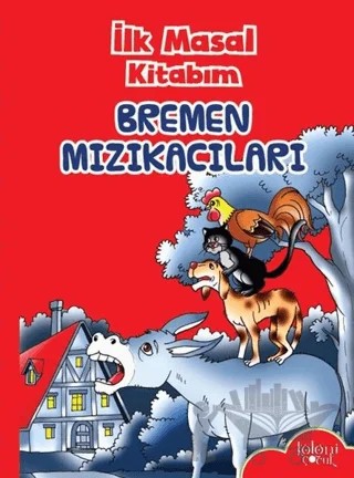 İlk Masal Kitabım - Bremen Mızıkacıları – Kolektif – Koloni Çocuk kitap kapağı
