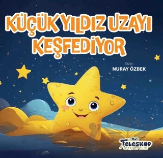 Küçük Yıldız Uzayı Keşfediyor – Nuray Özbek – Teleskop Popüler Bilim kitap kapağı