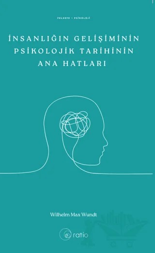 İnsanlığın Gelişiminin Psikolojik Tarihinin Ana Hatları – Wılhelm Max Wundt – Ratio Yayınevi kitap kapağı