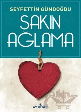 Sakın Ağlama – Seyfettin Gündoğdu – Ay Kitap kitap kapağı
