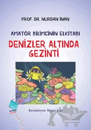 Denizler Altında Gezinti-Amatör Bilimcinin Elkitabı – Nurdan İnan – Kaynak Yayınları kitap kapağı