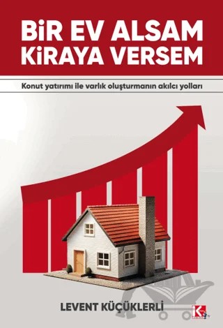 Bir Ev Alsam Kiraya Versem – Levent Küçüklerli – K-İletişim Yayınları kitap kapağı