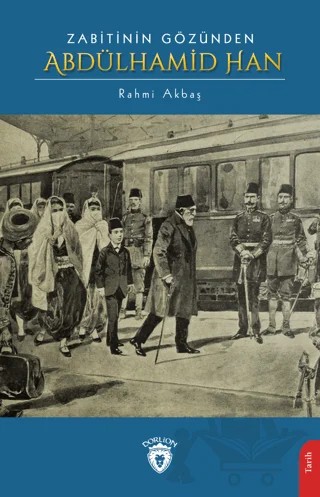 Zabitinin Gözünden Abdülhamid Han – Rahmi Akbaş – Dorlion Yayınları kitap kapağı