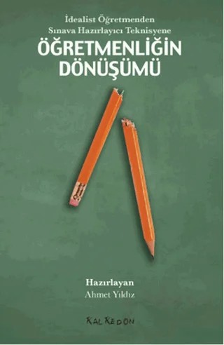 İdealist Öğretmenden Sınava Hazırlayıcı Teknisyene Öğretmenliğin Dönüşümü – Ahmet Yıldız, David Harvie, Derya Ünlü, Doğuş Sarpkaya, Gökçe Güvercin, H. Tuğba Öztürk, İsmail Güven, Lawrence Angus, S. Yetkin Işık, Zeynep Alica – Kalkedon Yayıncılık kitap kapağı