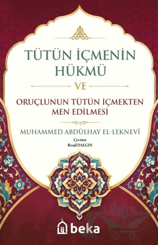 Tütün İçmenin Hükmü ve Oruçlunun Tütün İçmekten Men Edilmesi – Abdülhay el-Leknevi – Beka Yayınları kitap kapağı