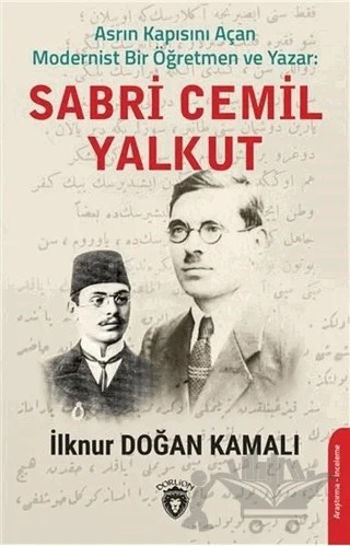 Asrın Kapısını Açan Modernist Bir Öğretmen ve Yazar : Sabri Cemil Yalkut – İlknur Doğan Kamalı – Dorlion Yayınları kitap kapağı