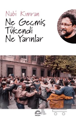 Ne Geçmiş Tükendi Ne Yarınlar – Nabi Kımran – İletişim Yayınevi kitap kapağı