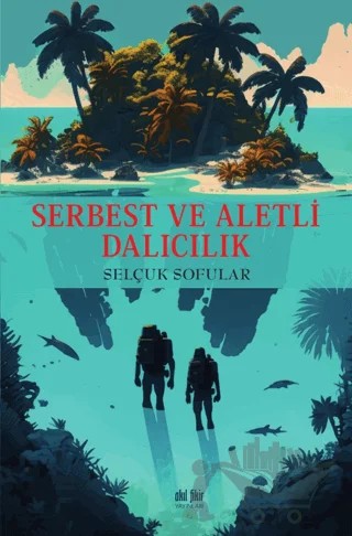 Serbest ve Aletli Dalıcılık – Selçuk Sofular – Akıl Fikir Yayınları kitap kapağı