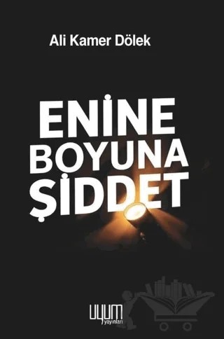 Enine Boyuna Şiddet – Ali Kamer Dölek – Uyum Yayınları kitap kapağı