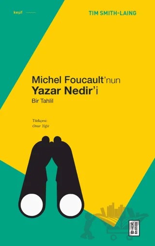 Michel Foucault’nun Yazar Nedir’i – Tim Smith-Laing – Ketebe Yayınları kitap kapağı
