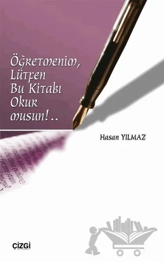 Öğretmenim, Lütfen Bu Kitabı Okur Musun!.. – Hasan Yılmaz – Çizgi Kitabevi Yayınları kitap kapağı
