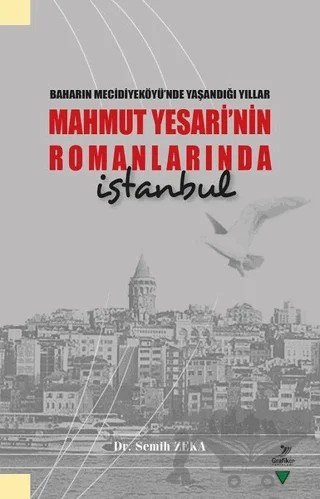 Baharın Mecidiyeköyü’nde Yaşandığı Yıllar Mahmut Yesari’nin Romanlarında İstanbul – Semih Zeka – Grafiker Yayınları kitap kapağı