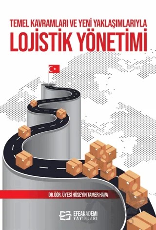 Temel Kavramları ve Yeni Yaklaşımlarıyla Lojistik Yönetimiac – Hüseyin Tamer Hava – Efe Akademi Yayınları kitap kapağı