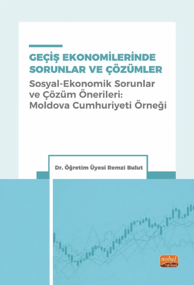 GEÇİŞ EKONOMİLERİNDE SORUNLAR VE ÇÖZÜMLER (Sosyal-Ekonomik Sorunlar ve Çözüm Önerileri: Moldova Cumhuriyeti Örneği) – Remzi Bulut – Nobel Bilimsel Eserler kitap kapağı