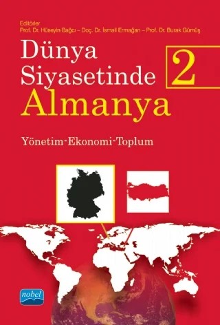 DÜNYA SİYASETİNDE ALMANYA 2 - Yönetim-Ekonomi-Toplum – Rıza Arslan, Faruk Kurtulmuş, Fatma Nil Döner, Aysel Yılmaz, Uğur Sadioğlu, Caner Tekin, Yasin Baş, Yusuf Yıldız, Bahri Aydın, Mutlu Er, Nesrin Kalyoncu, Burak Gümüş, İsmail Ermağan, Ahmet Tarık Ergüven, Sevil Özçalık Dumanoğulları, Asena Boztaş, Duygu Bulkan, Feyza Yıld – Nobel Akademik Yayıncılık kitap kapağı