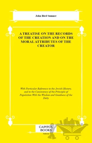 A Treatise on the Records of the Creation and on the Moral Attributes of the Creator – John Bird Sumner – Capitol Books kitap kapağı