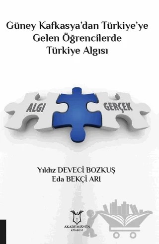 Güney Kafkasya’dan Türkiye’ye Gelen Öğrencilerde Türkiye Algısı – Eda Bekçi Arı, Yıldız Deveci Bozkuş – Akademisyen Kitabevi kitap kapağı