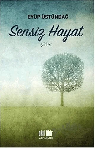Sensiz Hayat – Eyüp Üstündağ – Akıl Fikir Yayınları kitap kapağı