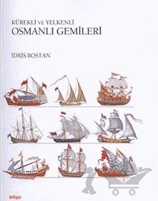 Kürekli ve Yelkenli Osmanlı Gemileri – İdris Bostan – Bilge Yayım Habercilik kitap kapağı