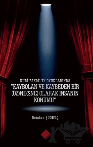 Nuri Pakdil’in Oyunlarında - Kaybolan ve Kaybeden Bir Öz)ne(sne) Olarak İnsanın Konumu” – Batuhan Şuoruç – Yeniyüz Yayınları kitap kapağı