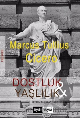 Dostluk ve Yaşlılık – Marcus Tullius Cicero – Siyah Beyaz Yayınları kitap kapağı