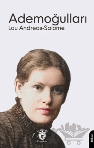 Ademoğulları – Lou Andreas Salome – Dorlion Yayınları kitap kapağı