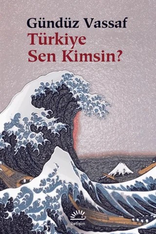 Türkiye Sen Kimsin? – Gündüz Vassaf – İletişim Yayınevi kitap kapağı
