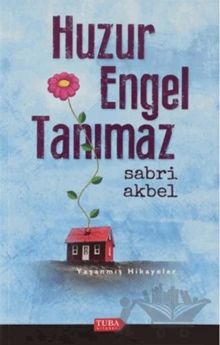 Huzur Engel Tanımaz – Sabri Akbel – Tuba Kitabevi kitap kapağı