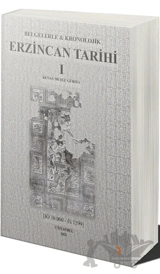 Belgelerle & Kronolojik Erzincan Tarihi 1 (İÖ 10.000-İS 1299) – Kenan Mutlu Gürses – Cinius Yayınları kitap kapağı