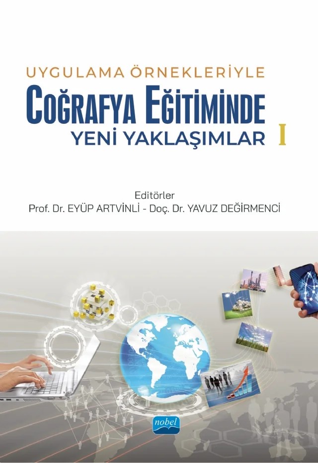 Uygulama Örnekleriyle Coğrafya Eğitiminde Yeni Yaklaşımlar-1 – Ahmet Uysal, Yavuz Değirmenci, Ayşe Akkurt Çağlar, Bahaddin Şahin, Bekir Taştan, Erkan Yeşiltaş, Hakkı Yazıcı, Abdullah Gökdemir, Ülkü Tuğçe Çal Pektaş, Hilmi Demirkaya, İlker Erdönmez, Ülkü Eser Ünaldı, Leyla Dönmez, Merve Görkem Zeren Akbulut, Muhammed Çetin, Mustafa Cin, Mustafa, Rukiye Adanalı – Nobel Akademik Yayıncılık kitap kapağı