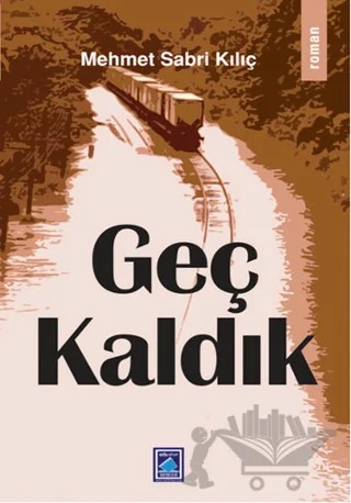 Geç Kaldık – Mehmet Sabri Kılıç – Göl Yayıncılık kitap kapağı