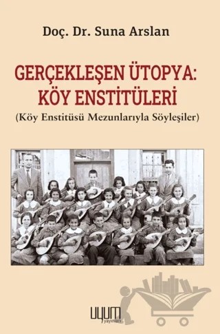 Gerçekleşen Ütopya: Köy Enstitüleri (Köy Enstitüsü Mezunlarıyla Söyleşiler) – Kolektif – Uyum Yayınları kitap kapağı
