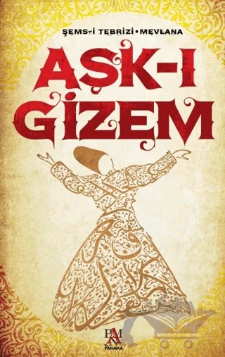 Aşk-ı Gizem – Mevlana Celaleddin Rumi, Şems-i Tebrizi – Panama Yayıncılık kitap kapağı