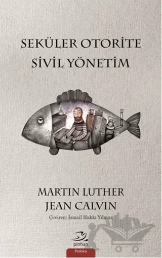 Seküler Otorite Sivil Yönetimi – Jean Calvin, Martin Luther – Pinhan Yayıncılık kitap kapağı