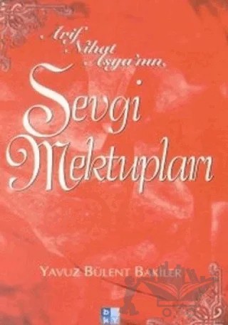 Arif Nihat Asya’nın Sevgi Mektupları – Yavuz Bülent Bakiler – Babıali Kültür Yayıncılığı kitap kapağı