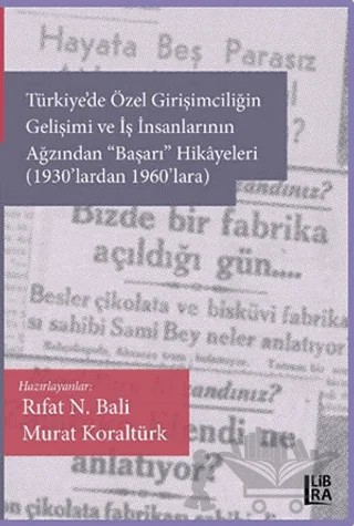 Türkiye'de Özel Girişimciliğin Gelişimi ve İş İnsanlarının Ağzından "Başarı" Hikâyeleri (1930'lardan 1960'lara) – Murat Koraltürk, Rıfat N. Bali – Libra Yayınları kitap kapağı