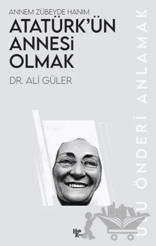 Atatürk’ün Annesi Olmak – Ali Güler – Halk Kitabevi kitap kapağı