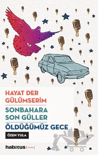 Hayat Der Gülümserim - Sonbahara Son Güller - Öldüğümüz Gece – Özen Yula – Habitus Kitap kitap kapağı