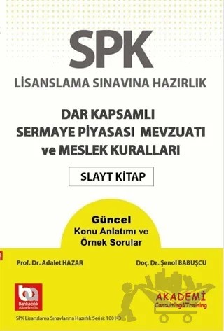 SPK Lisanslama Sınavına Hazırlık Dar Kapsamlı Sermaye Piyasası Mevzuatı ve Meslek Kuralları Slayt Kitap – Adalet Hazar, Şenol Babuşçu – Akademi Consulting Training kitap kapağı