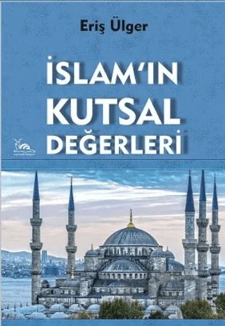 İslam'ın Kutsal Değerleri – Eriş Ülger – Sarmal Kitabevi kitap kapağı