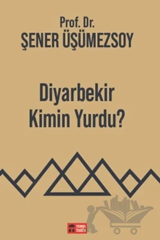 Diyarbekir Kimin Yurdu? – Şener Üşümezsoy – Temel Tarih Kitaplığı kitap kapağı