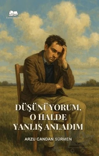 Düşünüyorum, O Halde Yanlış Anladım – Arzu Candan Sürmen – Kalyora Yayıncılık kitap kapağı