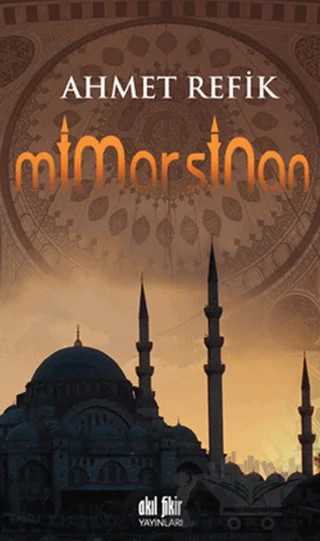 Mimar Sinan – Ahmet Refik – Akıl Fikir Yayınları kitap kapağı