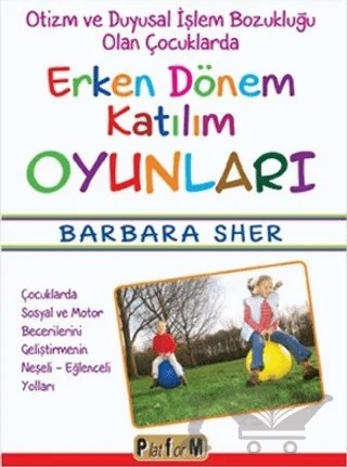 Otizm ve Duyusal İşlem Bozukluğu Olan Çocuklarda Erken Dönem Katılım Oyunları – Barbara Sher – Platform Yayınları kitap kapağı