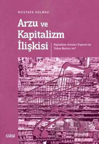 Arzu ve Kapitalizm İlişkisi – Mustafa Solmaz – Çizgi Kitabevi Yayınları kitap kapağı