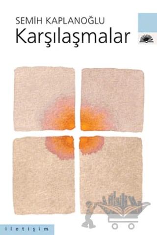 Karşılaşmalar – Semih Kaplanoğlu – İletişim Yayınevi kitap kapağı