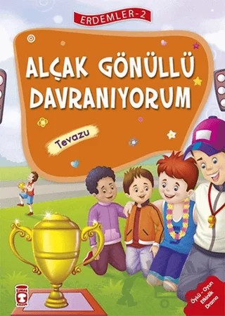 Alçakgönüllü Davranıyorum - Tevazu - Erdemler Serisi 2 – Mehmet Zeki Aydın, Necla Saydam, Nuray Çatiç, Rukiye Karaköse, Saadet Kocagöz Uzun, Vahide Ulusoy Gökçek – Timaş Çocuk kitap kapağı