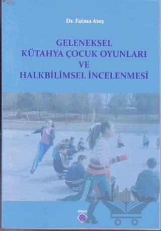 Geleneksel Kütahya Çocuk Oyunları ve Halkbilimsel İncelenmesi – Fatma Ateş – Kömen Yayınları kitap kapağı
