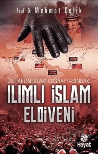 Üst Aklın İslam Coğrafyasındaki Ilımlı İslam Eldiveni – Mehmet Çelik – Hayat Yayınları kitap kapağı