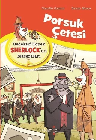 Porsuk Çetesi - Dedektif Köpek Sherlock’un Maceraları – Claudio Comini, Renzo Mosca – Yakamoz Yayınevi kitap kapağı